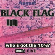 Black Flag - Who's got the 10 1/2 inch?...recorded live at Starry Night Club in Portland on August 23rd, 1985. SST Records...