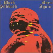 Blakc Sabbbath - Born Again looked great on paper....with Ray Gillen of Deep Purple on lead vocals but Ray's writing style didn't go over good with Sabbath fans and the album was considered one of their worst...but..the song 
