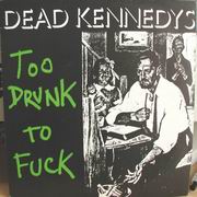 Dead Kennedys - Too Drunk to Fuck - 7