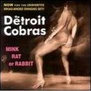 The Detroit Cobras - Mink Rat or Rabbit (Live) Limited to 1000