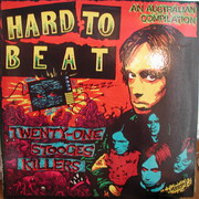 Hard to Beat - Twenty-one Stooges Killers...Austrailian tribute to The Stooges and Iggy ...out of print Double LP..Tracklisting . 1. Thrust - Your pretty face is going to hell 2. Exploding White Mice - Down on the street 3. Seminal Rats - I need somebody 4. No Mans Land - Penetration 5. Stress of Terror - Not right 6. GOD - Real cool time 7. Asylum - T.V. eye 8. Johnny Kannis - Kill city 9. Mangolia Strip - Dirt 10. Raw Power - She creatures of the Hollywood Hills 11. Hard Ons - 1970 12. Vocal Lizzard - Loose 13. ME 262 - I got nothing 14. Psychotic Turnbuckles - 1969 15. NRG - I wanna be your dog 16. Feedtime - Anne 17. Plunderers - No fun 18. The Girlies - Tight pants 19. Celibate Rifles - Gimme danger 20. Harem Scarem - Open up & bleed 21. Hellmenn - Search and destroy