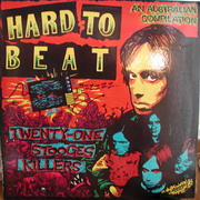 Hard to Beat - Twenty-one Stooges Killers...Austrailian tribute to The Stooges and Iggy ...out of print Double LP..Tracklisting . 1. Thrust  -  Your pretty face is going to hell  2. Exploding White Mice  -  Down on the street  3. Seminal Rats  -  I need somebody  4. No Mans Land  -  Penetration  5. Stress of Terror  -  Not right  6. GOD  -  Real cool time  7. Asylum  -  T.V. eye  8. Johnny Kannis  -  Kill city  9. Mangolia Strip  -  Dirt  10. Raw Power  -  She creatures of the Hollywood Hills  11. Hard Ons  -  1970  12. Vocal Lizzard  -  Loose  13. ME 262  -  I got nothing  14. Psychotic Turnbuckles  -  1969  15. NRG  -  I wanna be your dog  16. Feedtime  -  Anne  17. Plunderers  -  No fun  18. The Girlies  -  Tight pants  19. Celibate Rifles  -  Gimme danger  20. Harem Scarem  -  Open up & bleed  21. Hellmenn  -  Search and destroy