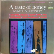 Martin Denny - A taste of honey Most of Denny's recordings feature his trademark animal sounds and exotic percussion instruments, but a number of his mid-1960s albums featured what Liberty termed his 