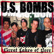 US Bombs - Great Lakes of Beer ...Written on the bus when touring the Great Lake area and recorded in a theater using ANALOG only. Band says they were extremely wasted while recording. Numbered #124 on Beer City Records